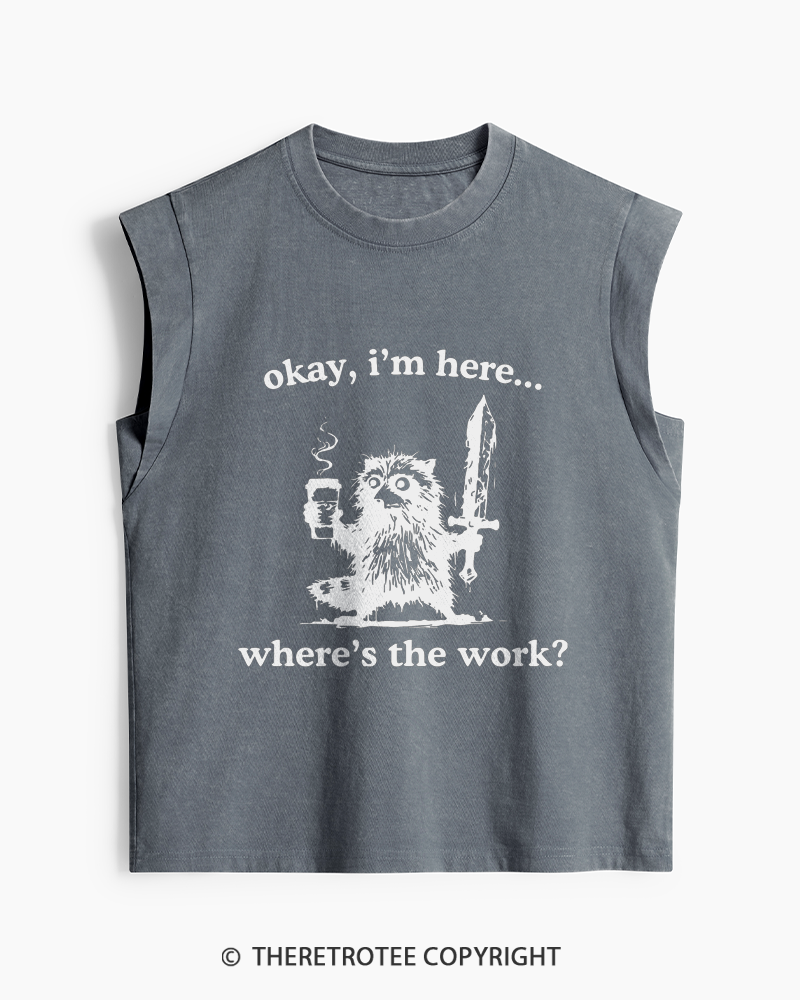 TheRetroTee Okay I'm Here Where's The Work Washed Tank Top