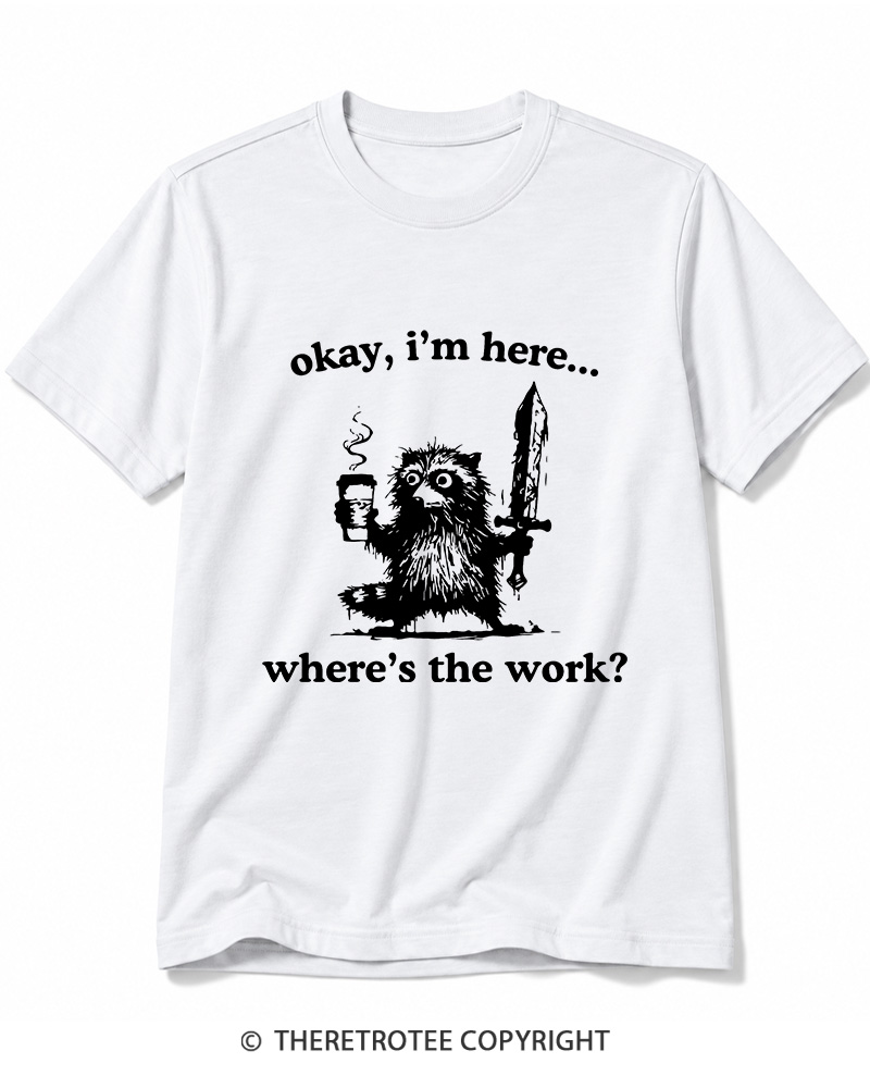 TheRetroTee Okay I'm Here Where's The Work Cotton T-Shirt