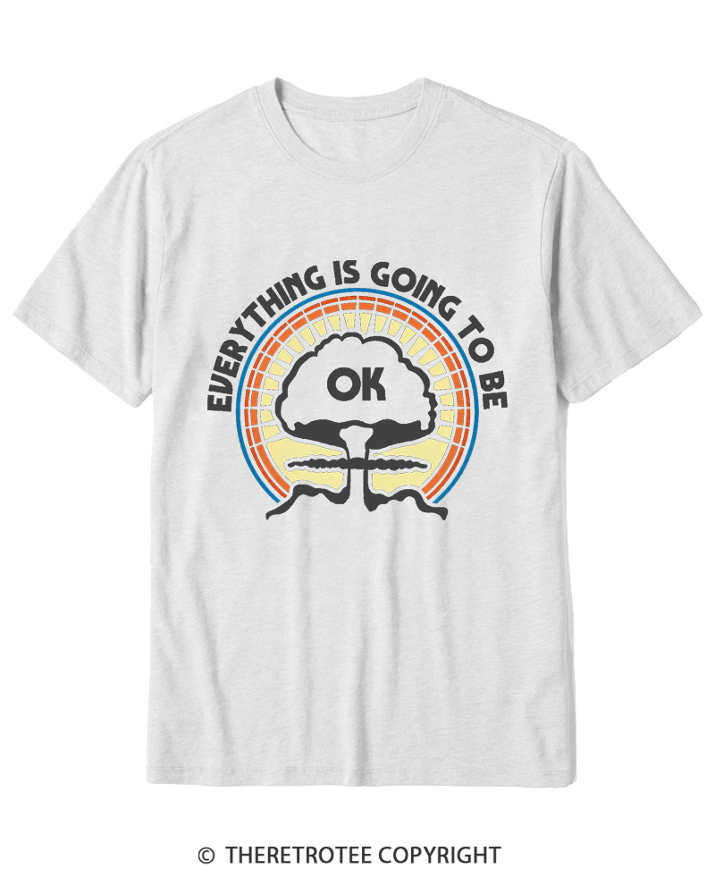 TheRetroTee Everything Is Going to Be Ok Cotton T-Shirt