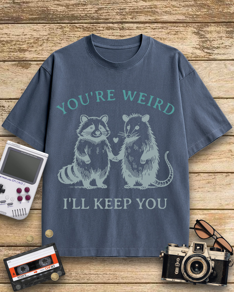 TheRetroTee You're Weird I'll Keep You Cotton T-Shirt