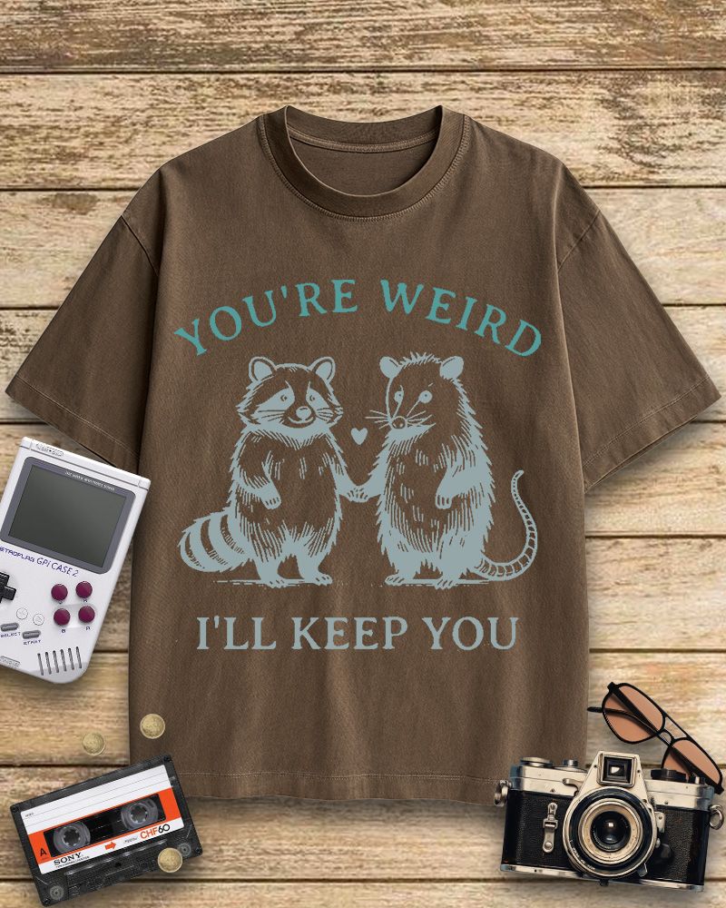 TheRetroTee You're Weird I'll Keep You Cotton T-Shirt