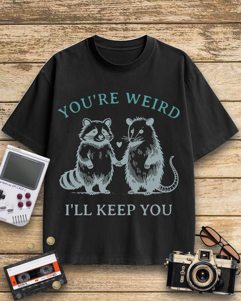 TheRetroTee You're Weird I'll Keep You Cotton T-Shirt