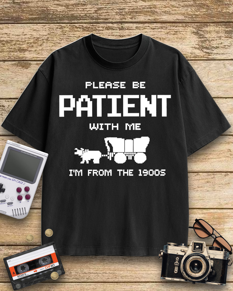TheRetroTee Please Be Patient with Me I'm from the 1900s Cotton T-Shirt