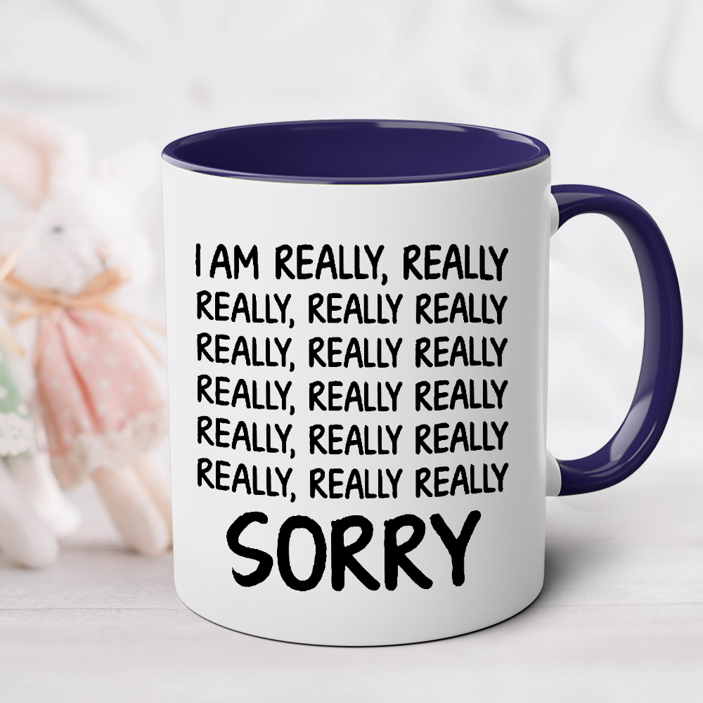 I Am Really, Really, Really Sorry Ceramic Mug | WSMug33