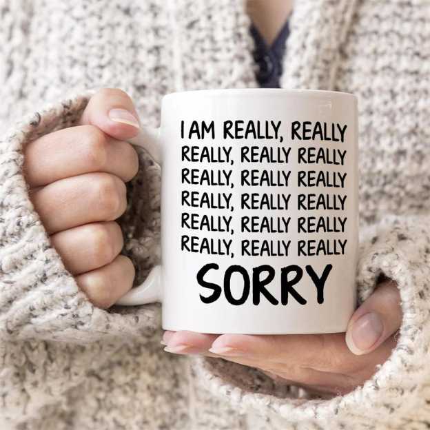 I Am Really, Really, Really Sorry Ceramic Mug | WSMug33