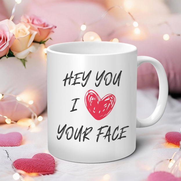  Hey You I Love Your Face Funny Mug | WSMug59