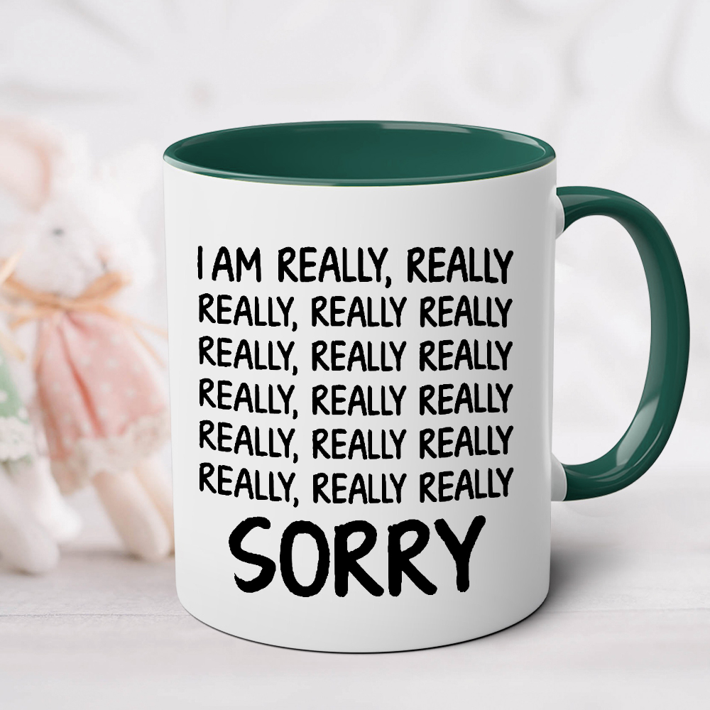 I Am Really, Really, Really Sorry Ceramic Mug | WSMug33
