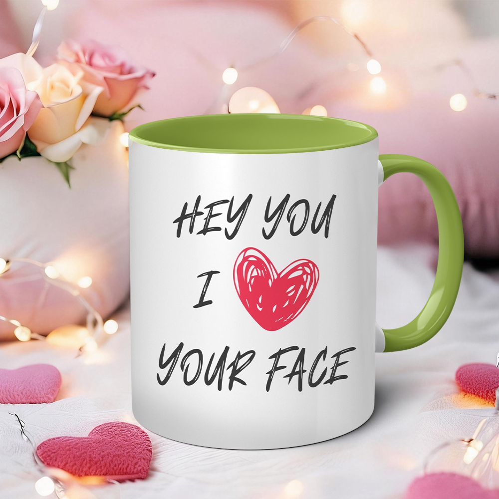  Hey You I Love Your Face Funny Mug | WSMug59