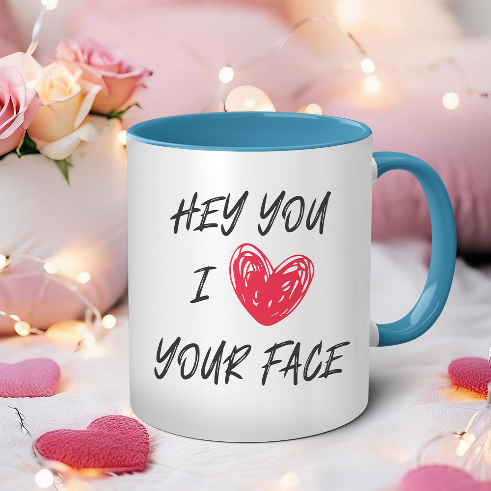  Hey You I Love Your Face Funny Mug | WSMug59