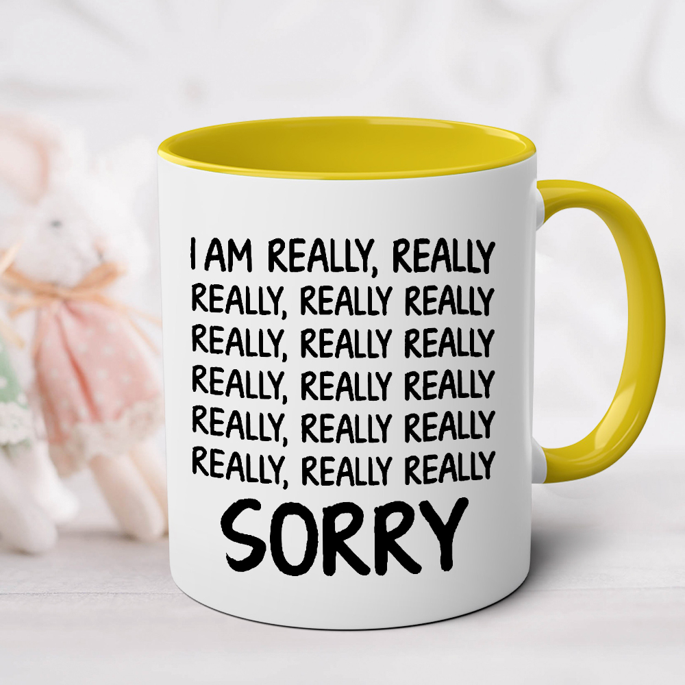 I Am Really, Really, Really Sorry Ceramic Mug | WSMug33