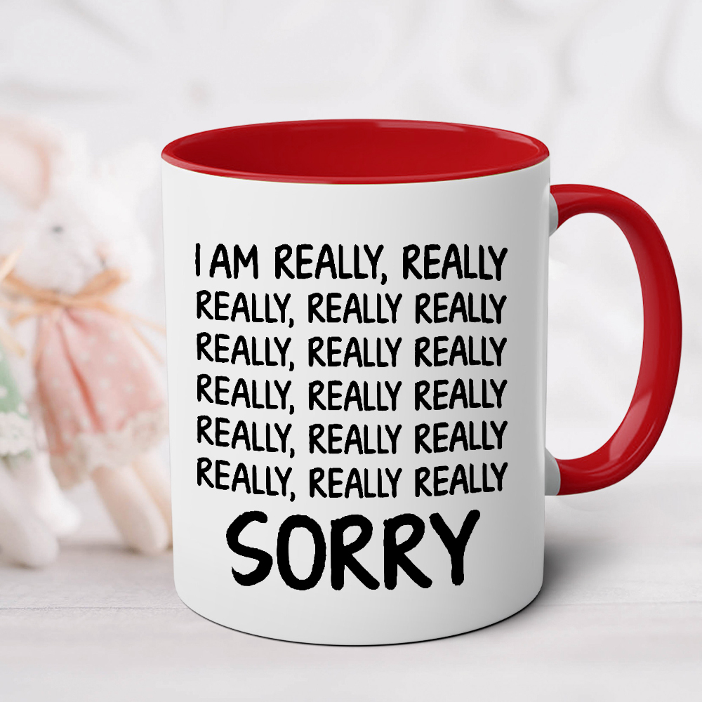 I Am Really, Really, Really Sorry Ceramic Mug | WSMug33