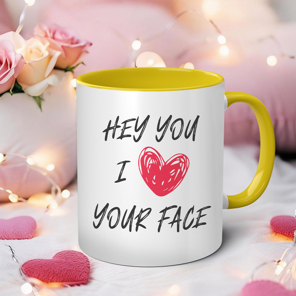  Hey You I Love Your Face Funny Mug | WSMug59