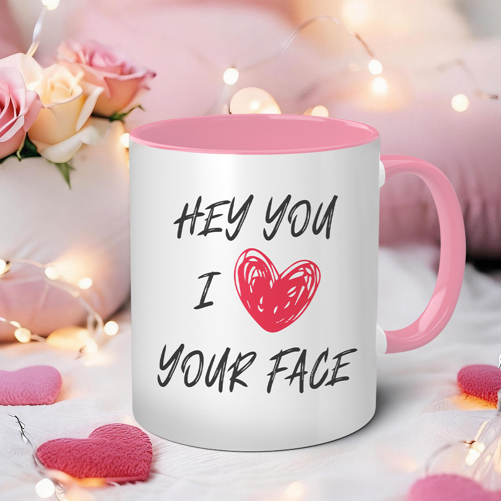  Hey You I Love Your Face Funny Mug | WSMug59