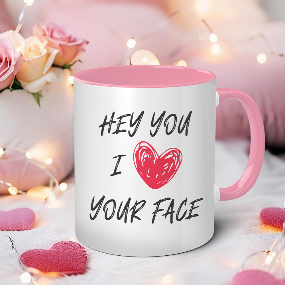  Hey You I Love Your Face Funny Mug | WSMug59