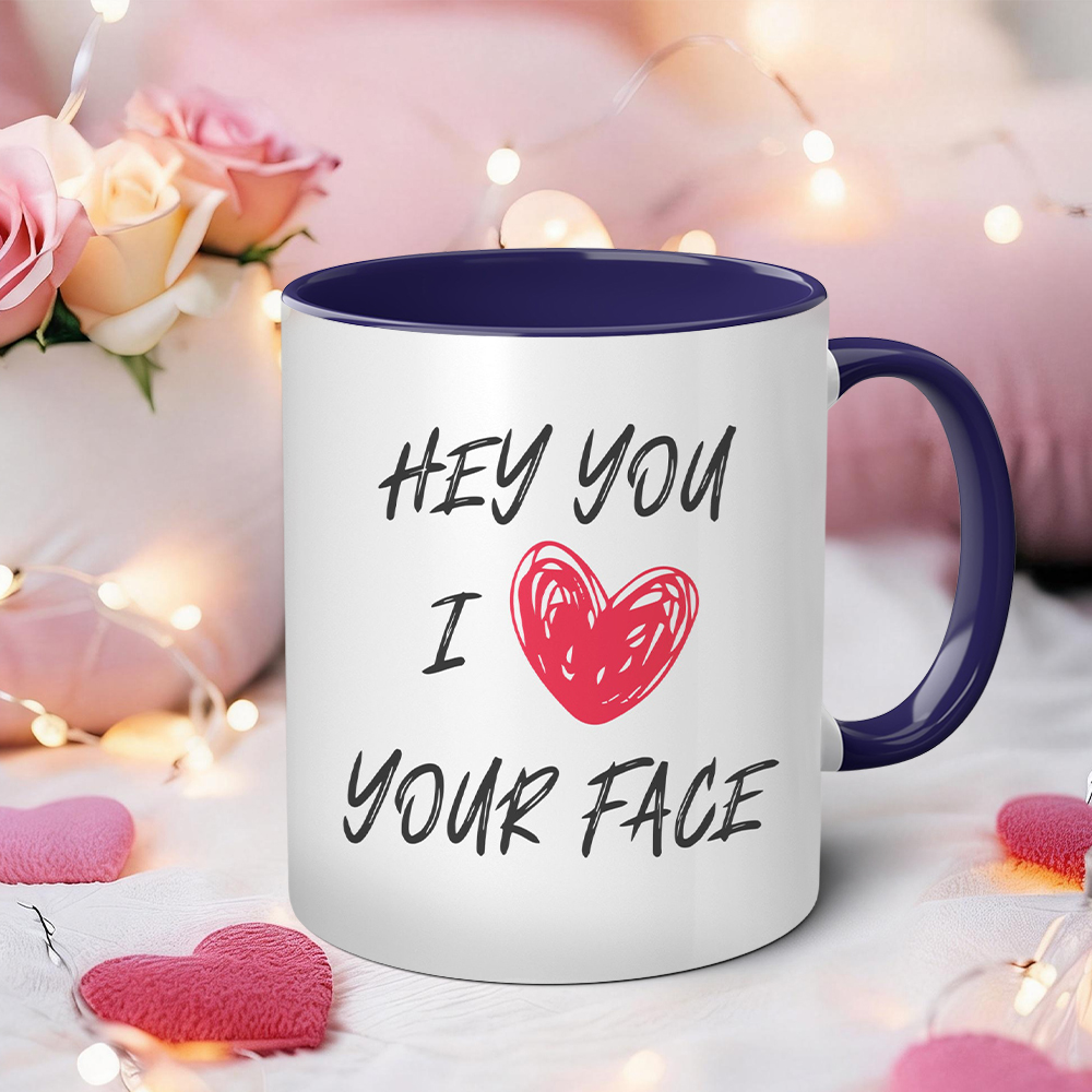  Hey You I Love Your Face Funny Mug | WSMug59