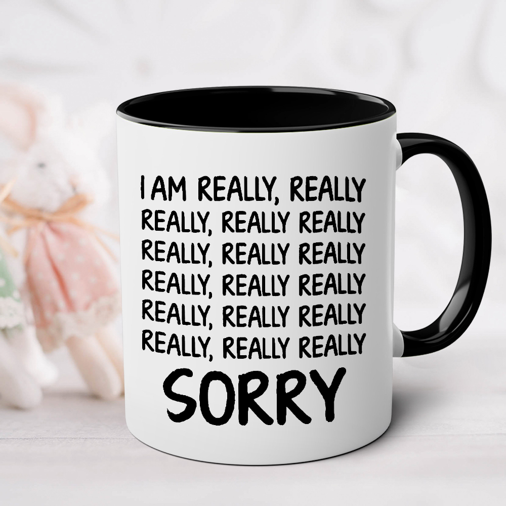 I Am Really, Really, Really Sorry Ceramic Mug | WSMug33