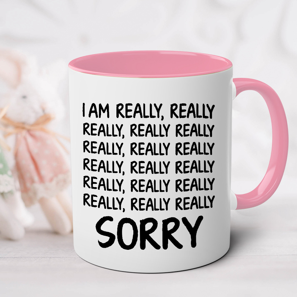 I Am Really, Really, Really Sorry Ceramic Mug | WSMug33