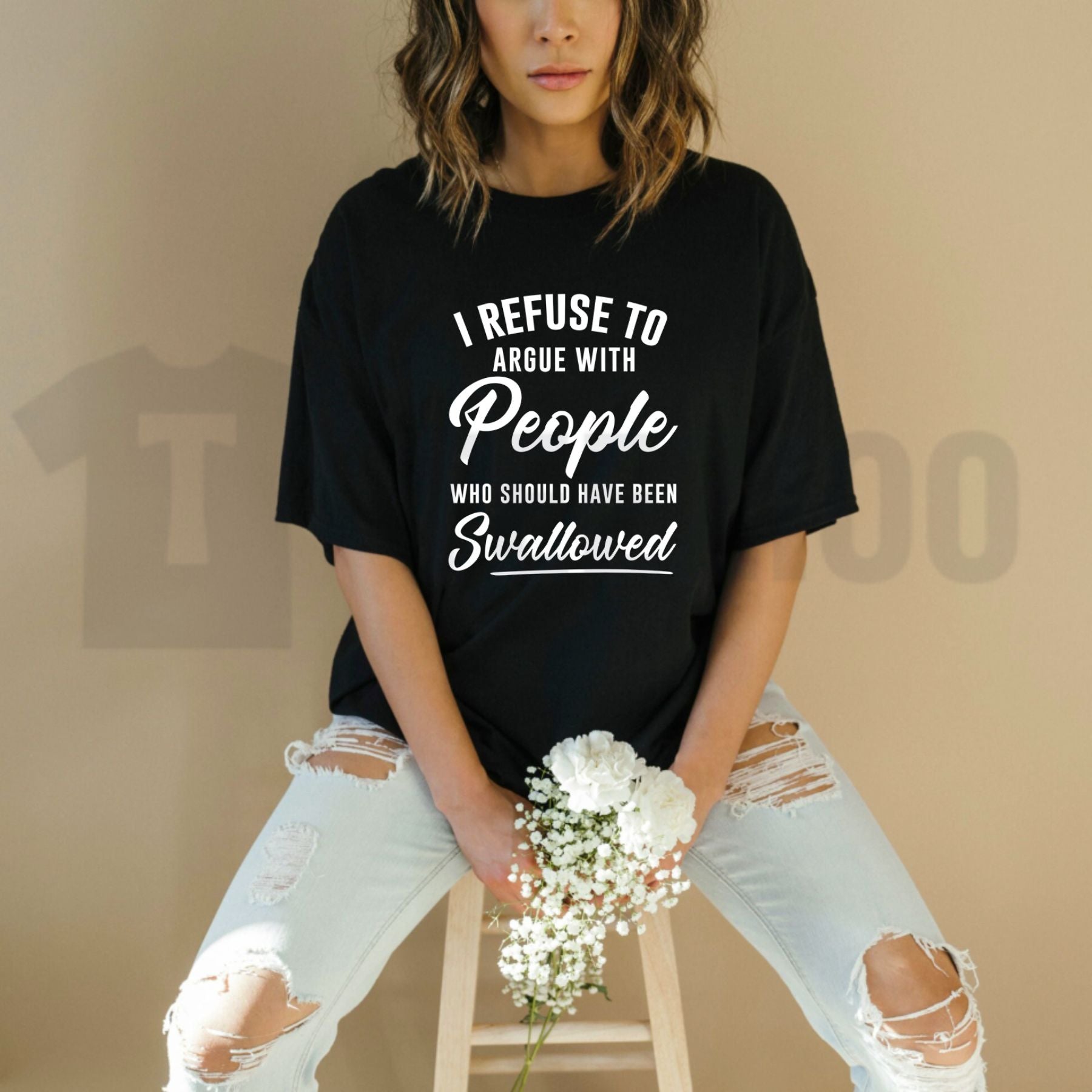 I Refuse To Argue With People Who Should Have Been Swallowed Savage Sarcastic T-Shirt