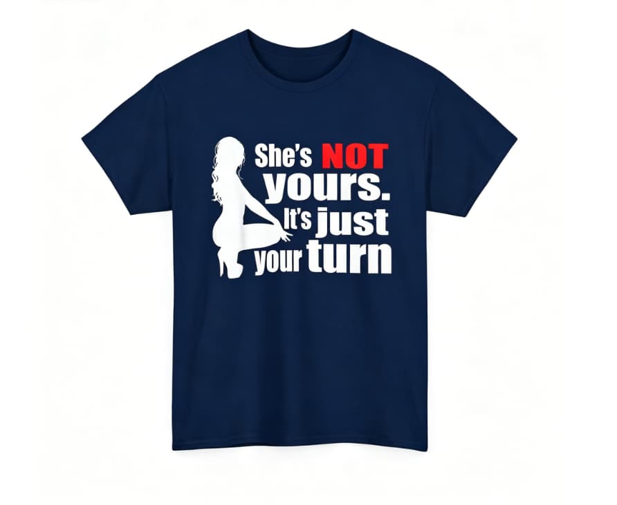 She is Not Yours It is Just Your Turn T-Shirt