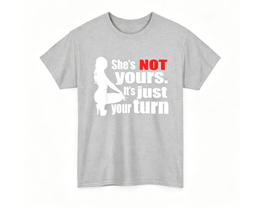 She is Not Yours It is Just Your Turn T-Shirt