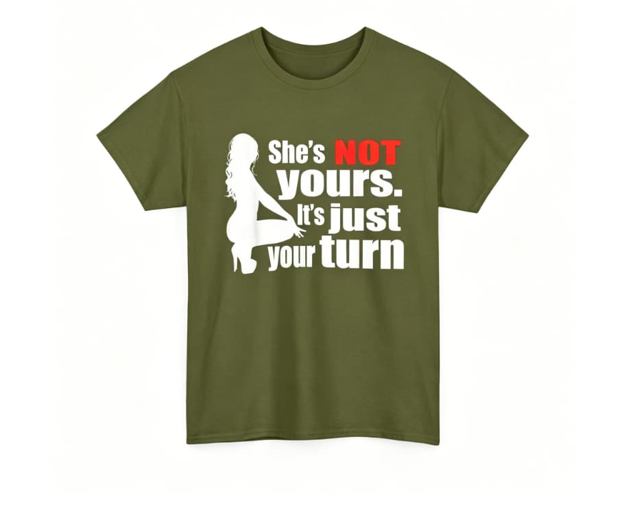 She is Not Yours It is Just Your Turn T-Shirt