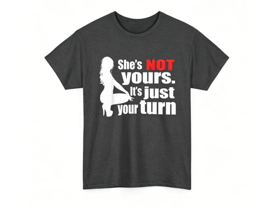 She is Not Yours It is Just Your Turn T-Shirt