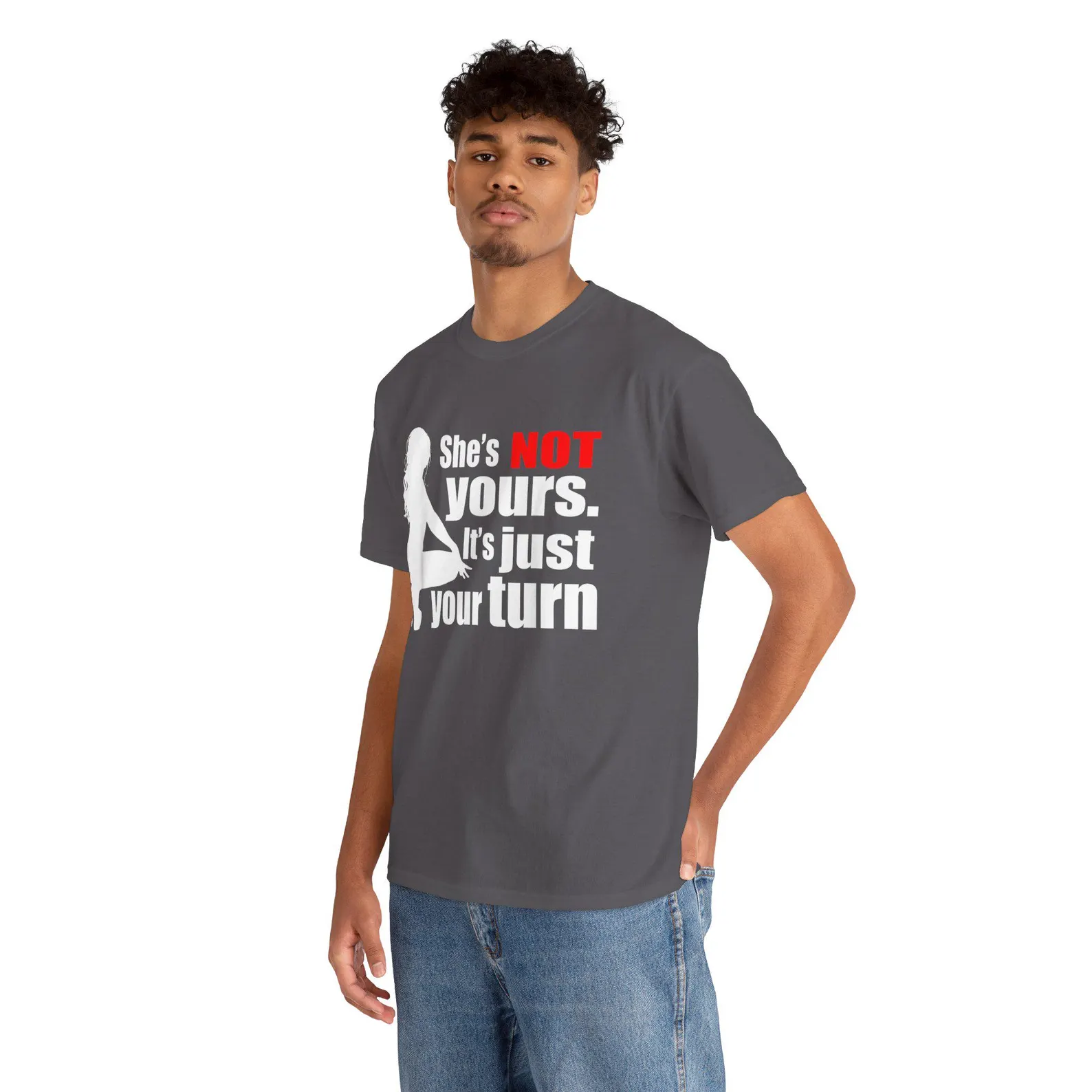 She is Not Yours It is Just Your Turn T-Shirt