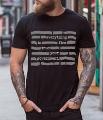 "Everything Is Fine, Trust Your Government" T-Shirt