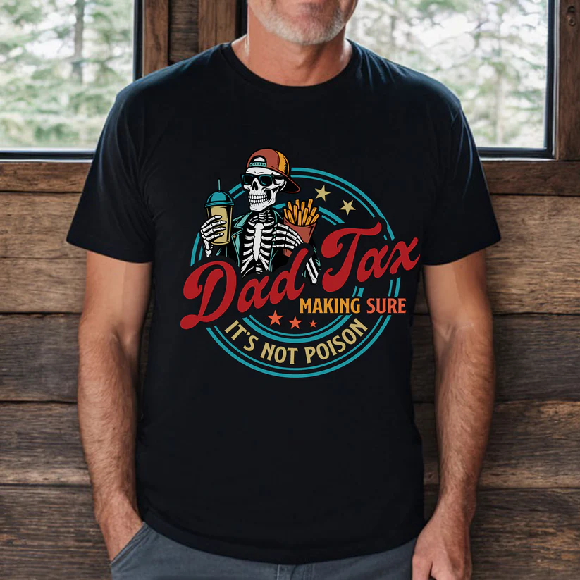 Dad Tax Making Sure It's Not Poison Fathers Day T-Shirt（Buy 1 Get 1 FREE）