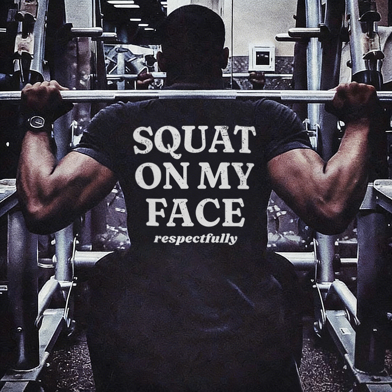 Squat On My Face Respectfully Printed Men's T-shirt