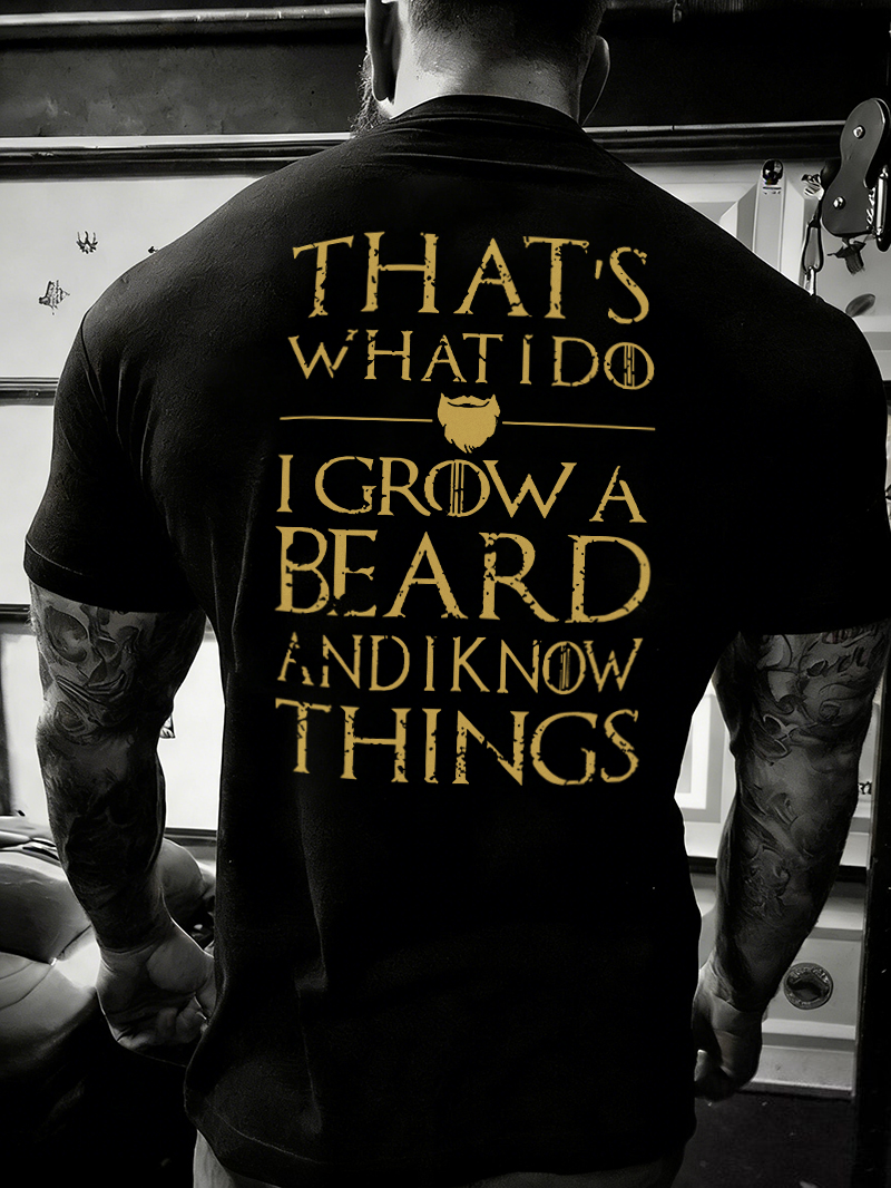 That's What I Do I Grow A Beard And I Know Things Printed Men's T-shirt