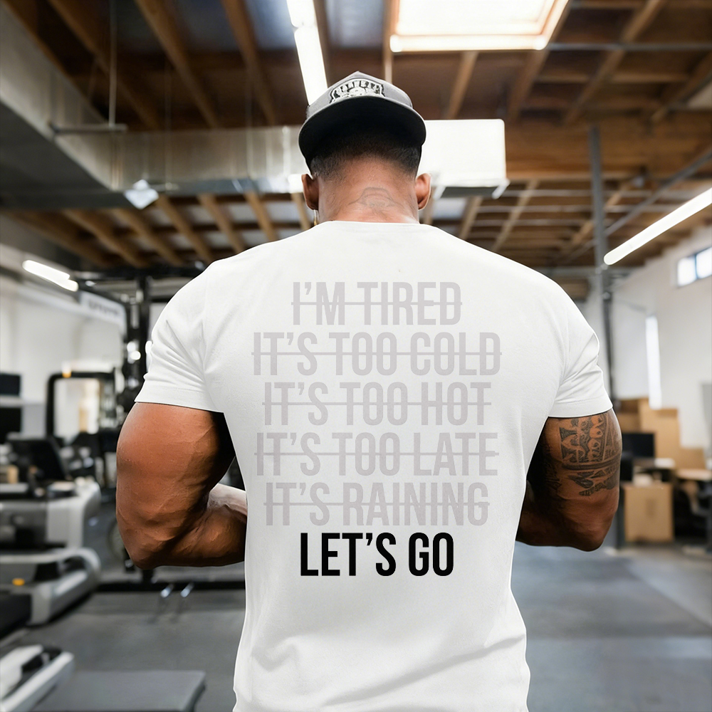 I'm Tired It's Too Cold It's Too Hot It's Too Late It's Raining Let's Go Printed Men's T-shirt