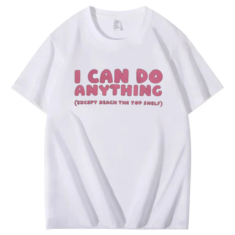 I Can Do Anything Except Reach Top Shelf Short People T-Shirt