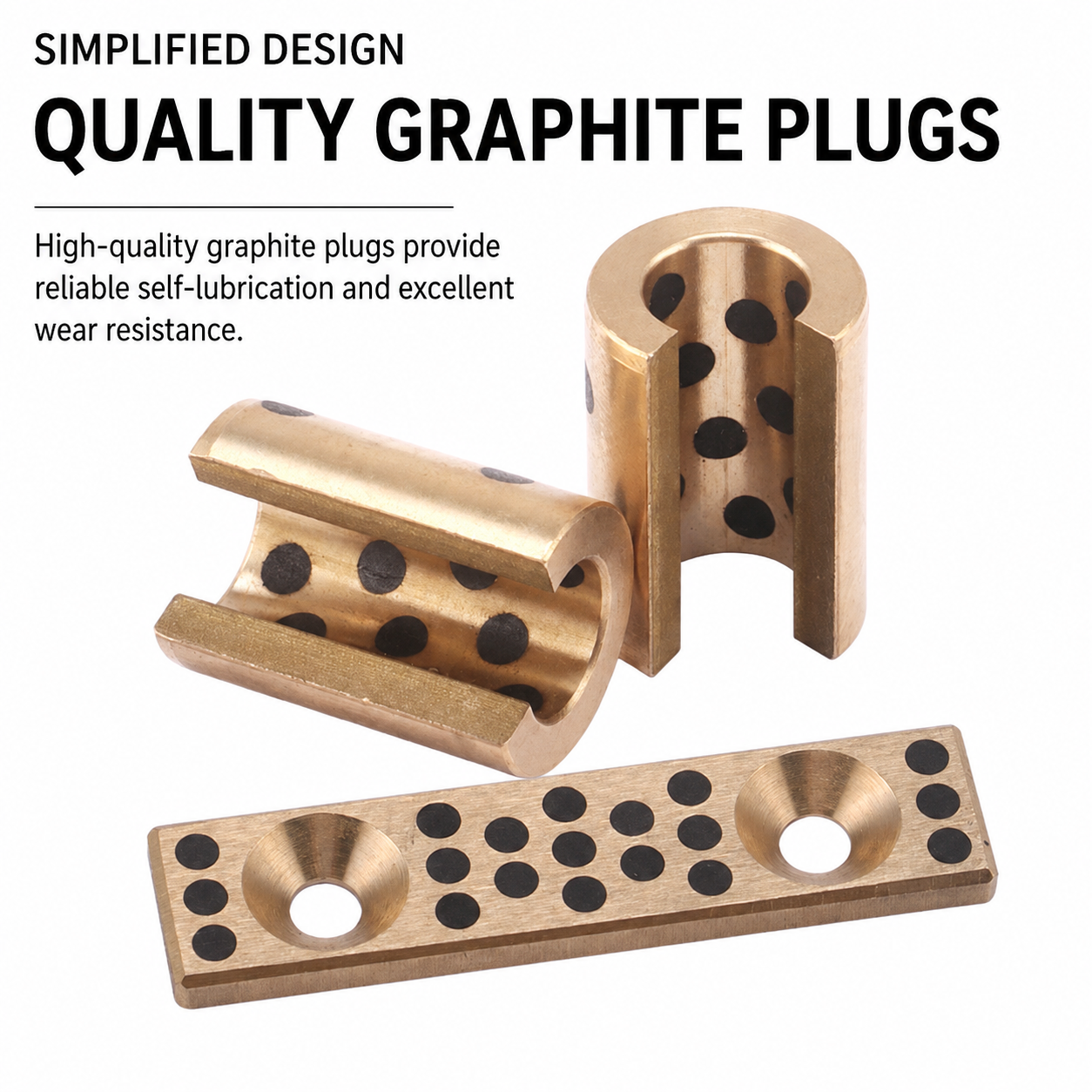 Split bronze bushings and quality graphite plugs
