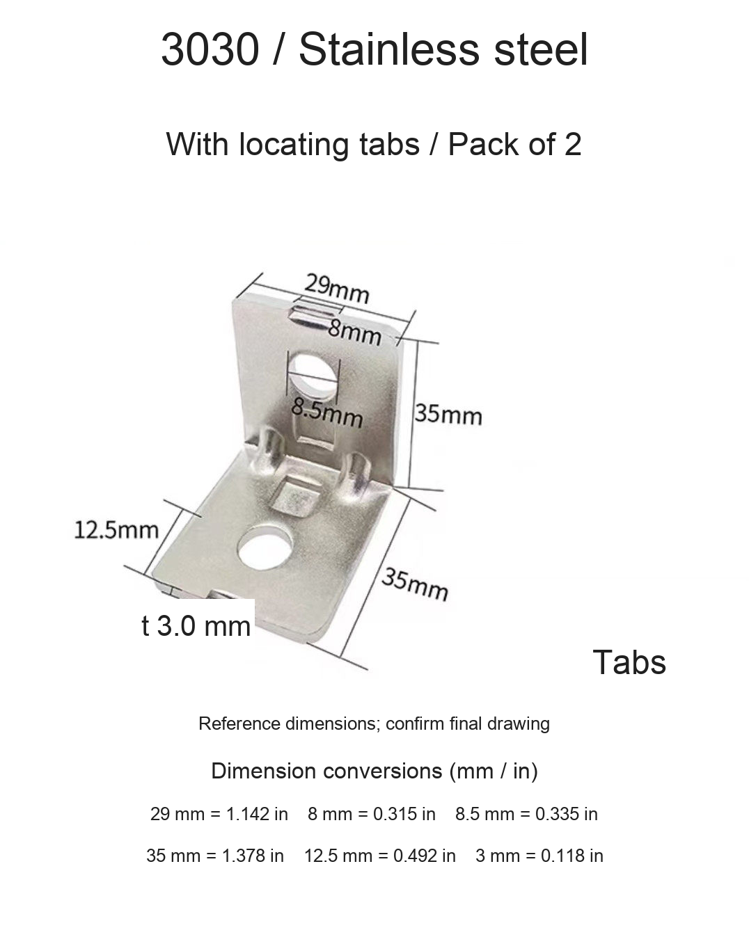 3030 / Stainless steel / With locating tabs / 2 pcs