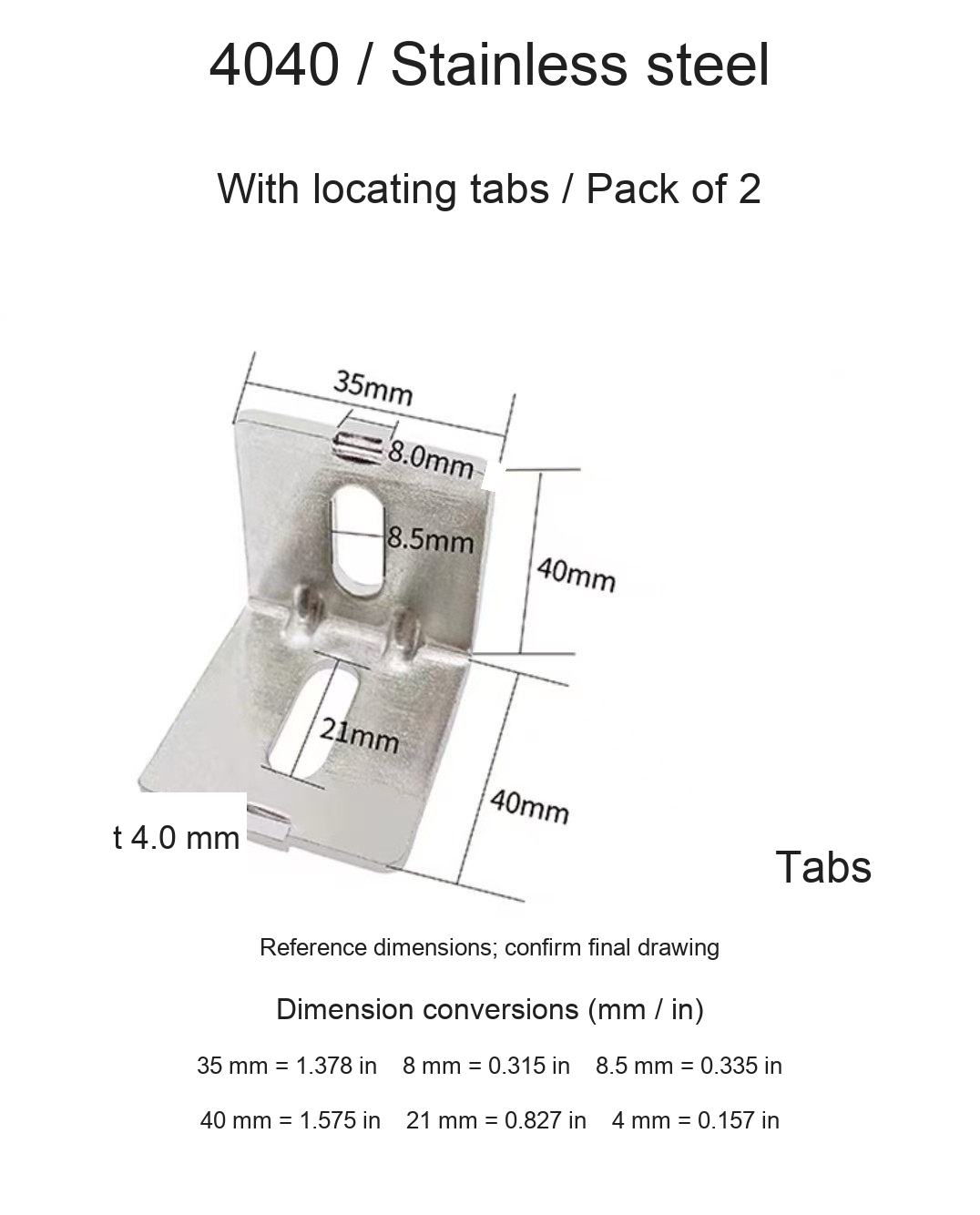 4040 / Stainless steel / With locating tabs / 2 pcs