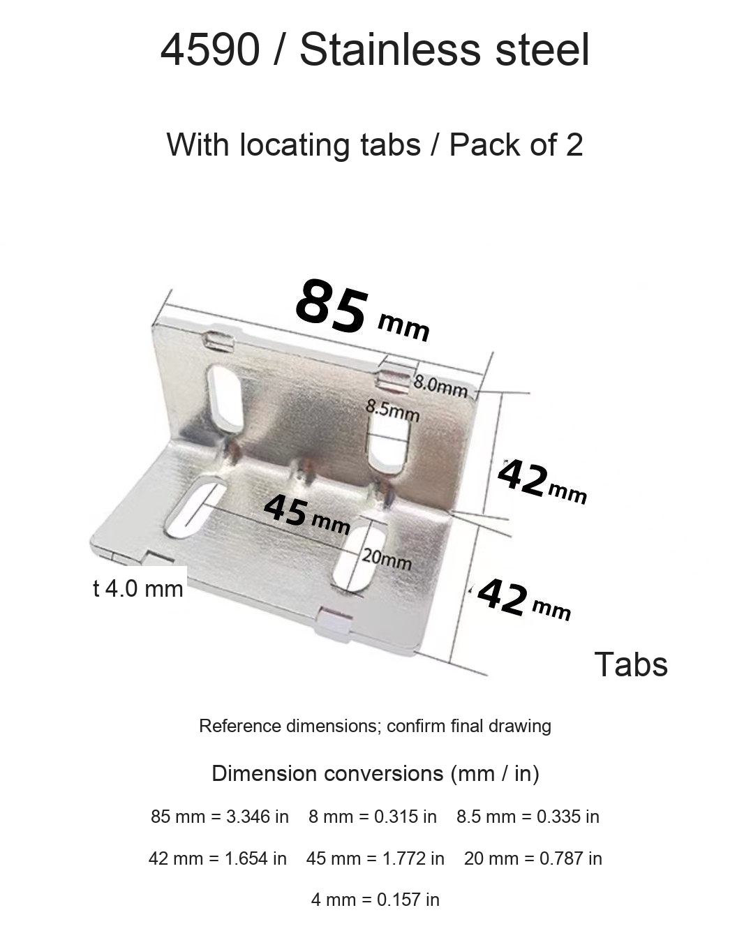 4590 / Stainless steel / With locating tabs / 2 pcs