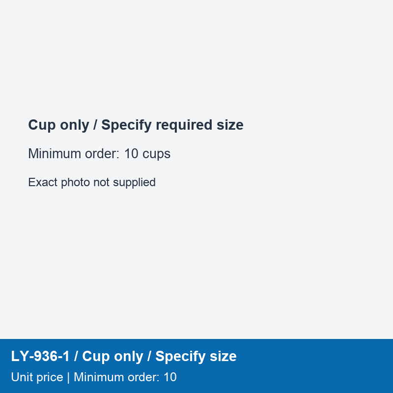 LY-936-1 / Cup only / Specify size