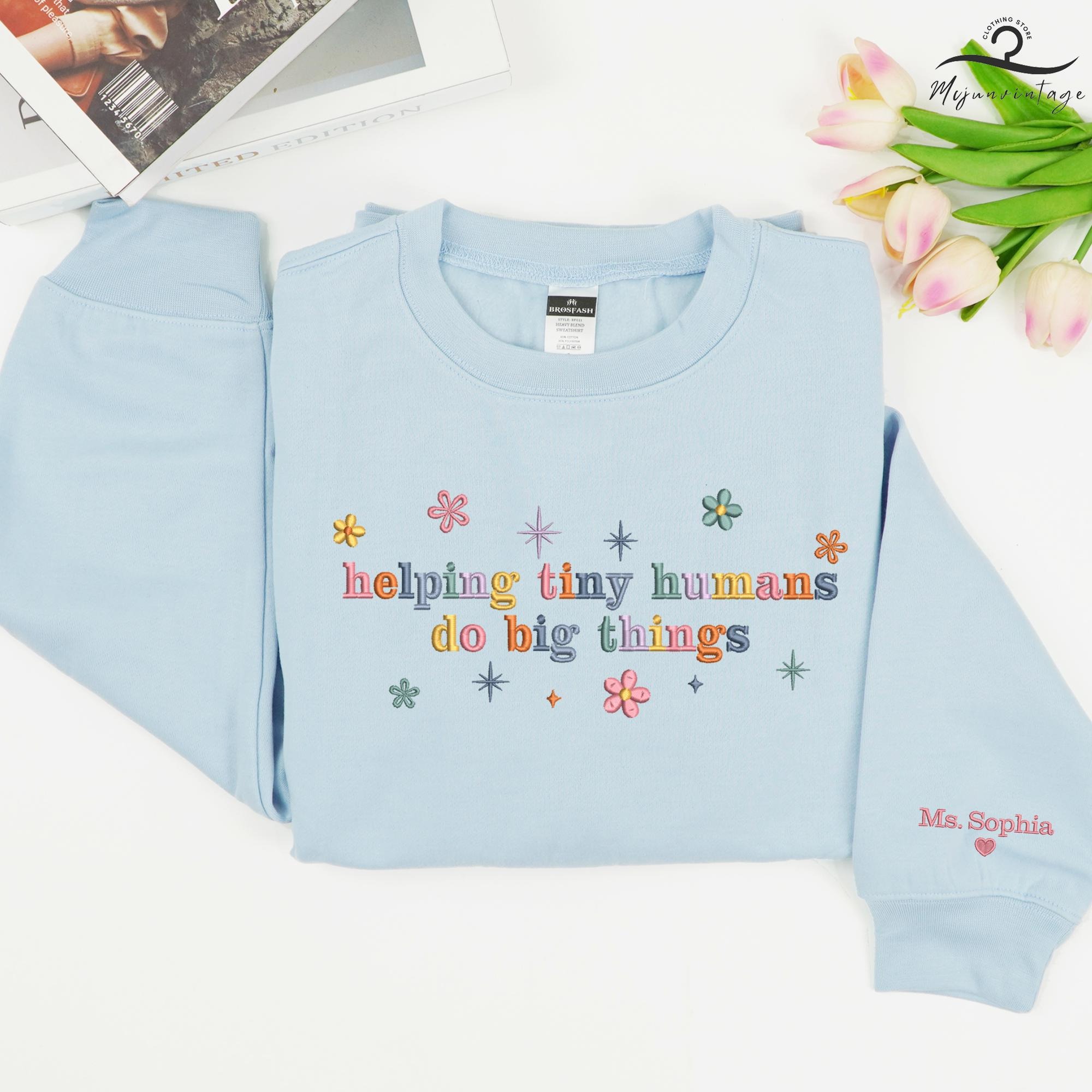 Embroidered Helping Tiny Humans Do Big Things Sweatshirt
