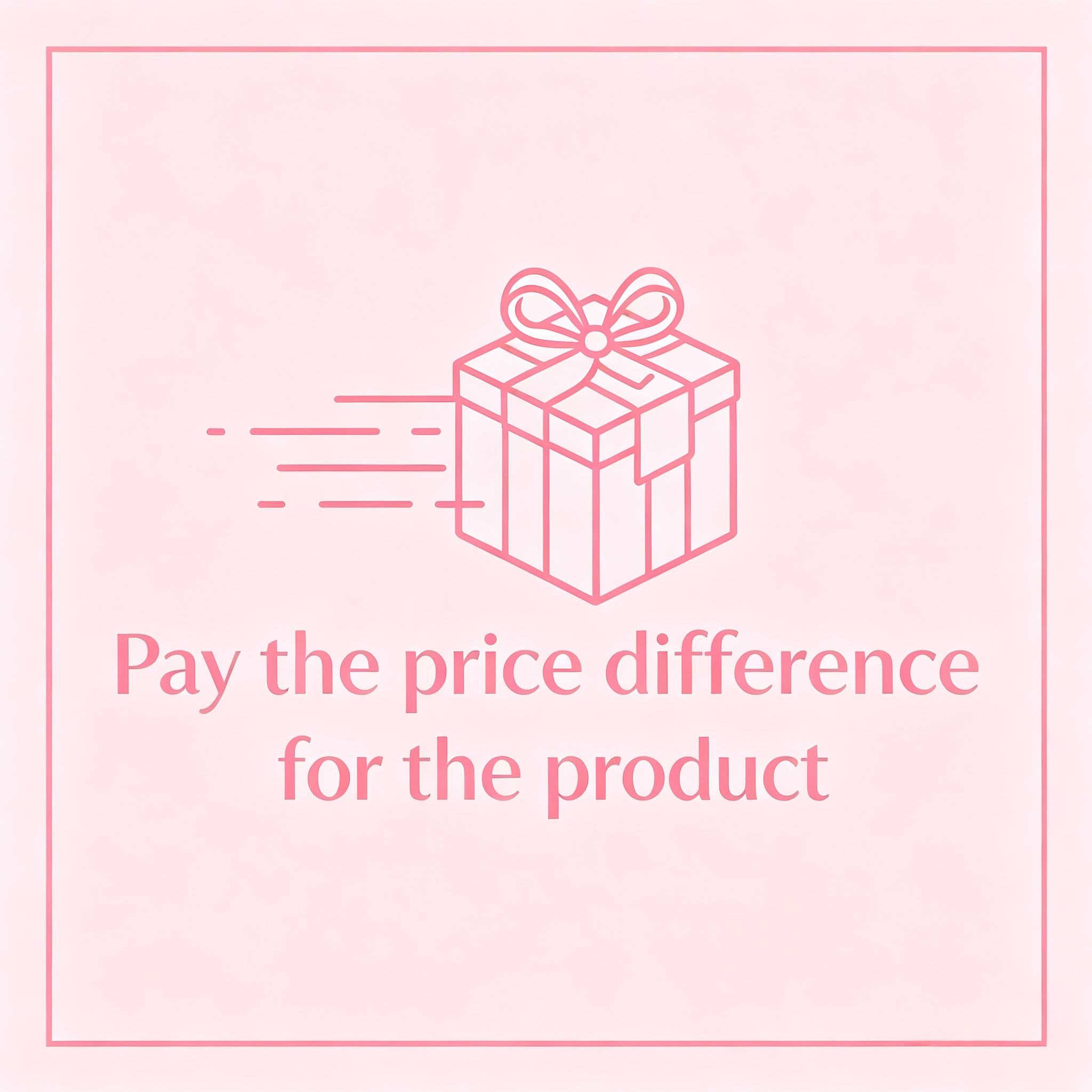 Pay the price difference for the product