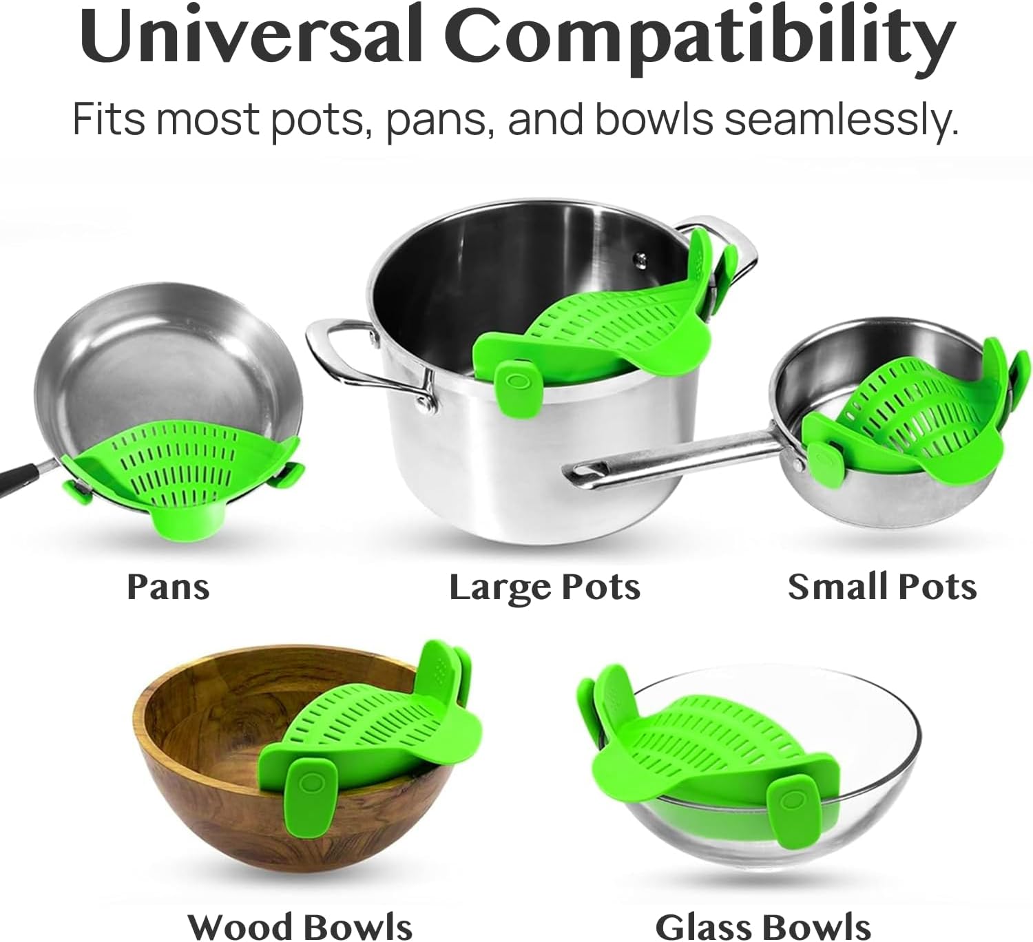 The strainer fitting on various sizes of pots, pans, and bowls.