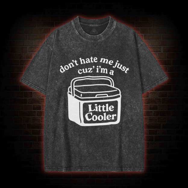 Don't Hate Me Cuz I'm a Little Cooler Washed T-shirt-LASPORTN