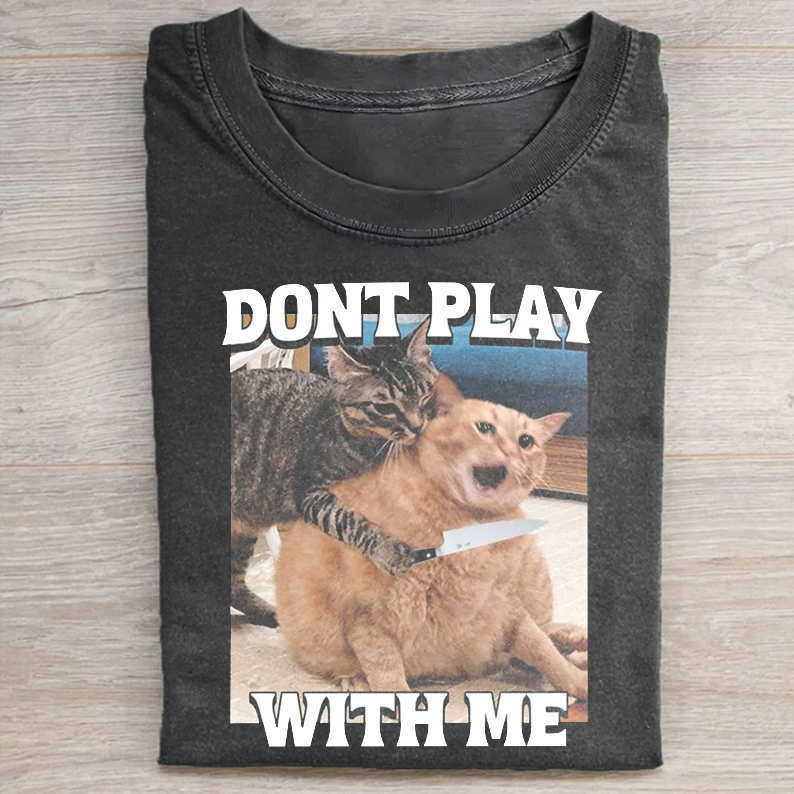 DON'T PLAY WITH ME T-SHIRT