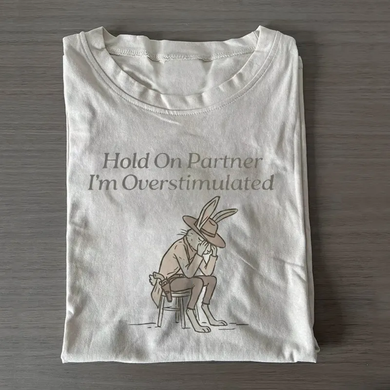 Hold On Partner Im Overstimulated T-shirt