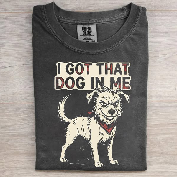 I Got That Dog In Me T-shirt