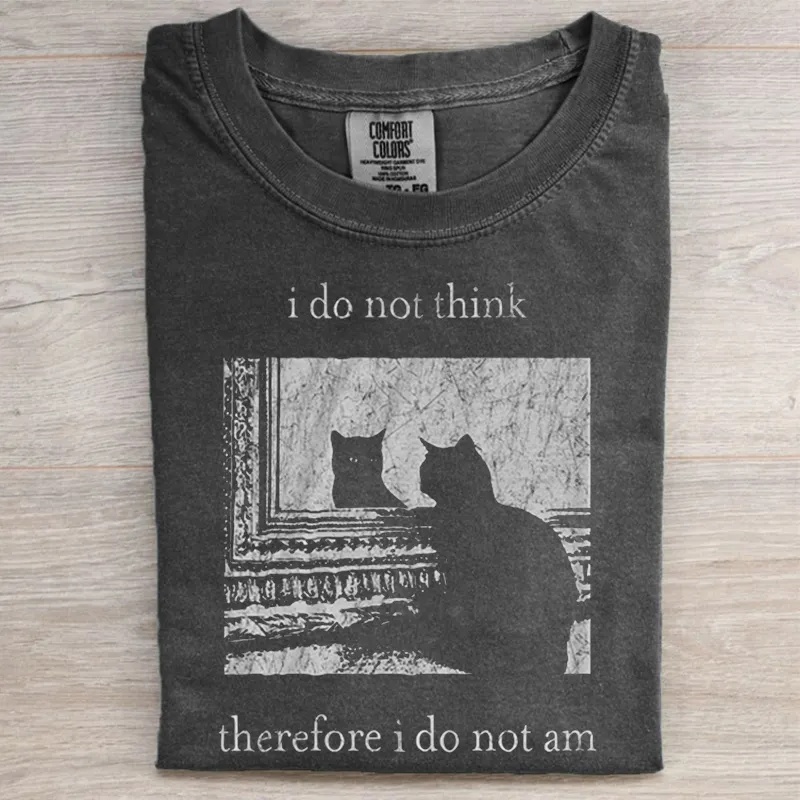 I do not think therefore i do not am T-shirt
