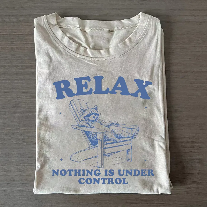 Relax Nothing Is Under Control T-shirt