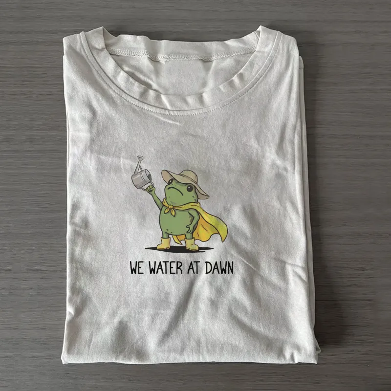 We Water At Dawn Gardening T-shirt