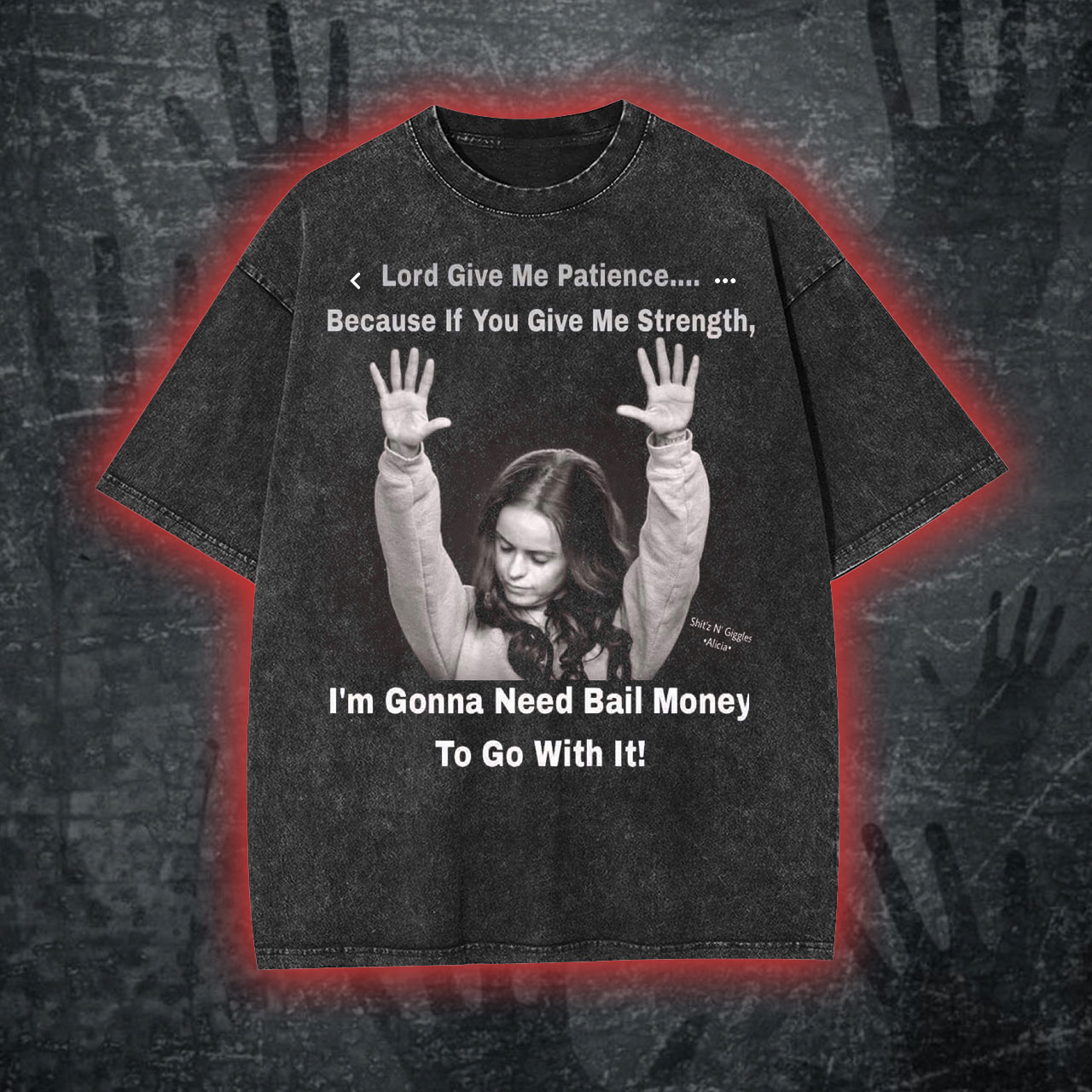 Lord Give Me Patience.. Washed T-shirt/Sweatshirt/Hoodie