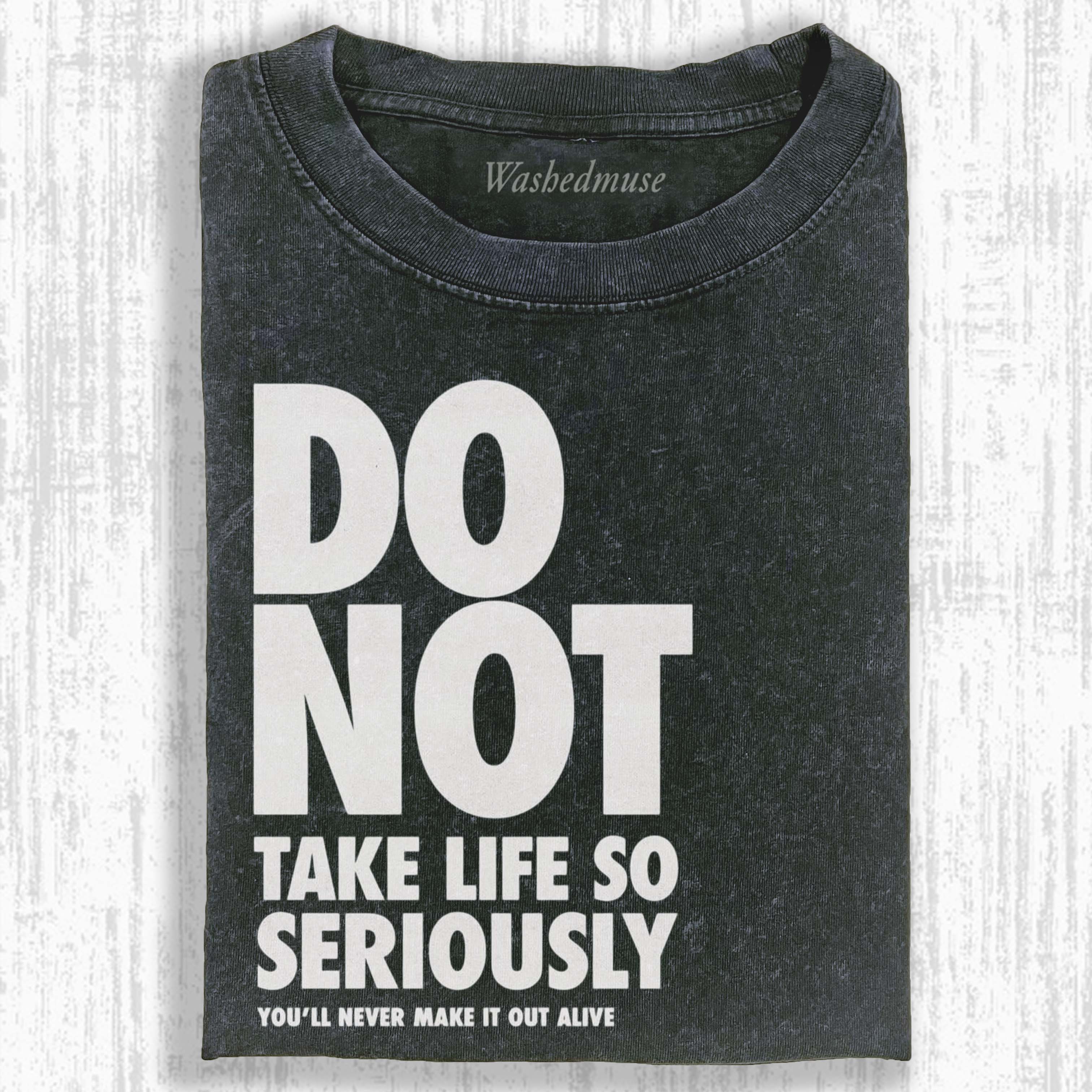 DO NOT TAKE LIFE SO SERIOUSLY T-SHIRT